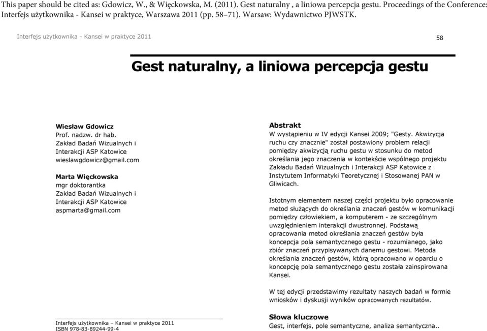 Interfejs użytkownika - Kansei w praktyce 2011 58 Gest naturalny, a liniowa percepcja gestu Wiesław Gdowicz Prof. nadzw. dr hab. Zakład Badań Wizualnych i Interakcji ASP Katowice wieslawgdowicz@gmail.