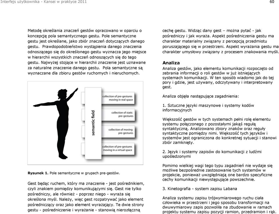 Prawdopodobieństwo wystąpienia danego znaczenia odnoszącego się do określonego gestu wyznacza jego miejsce w hierarchii wszystkich znaczeń odnoszących się do tego gestu.