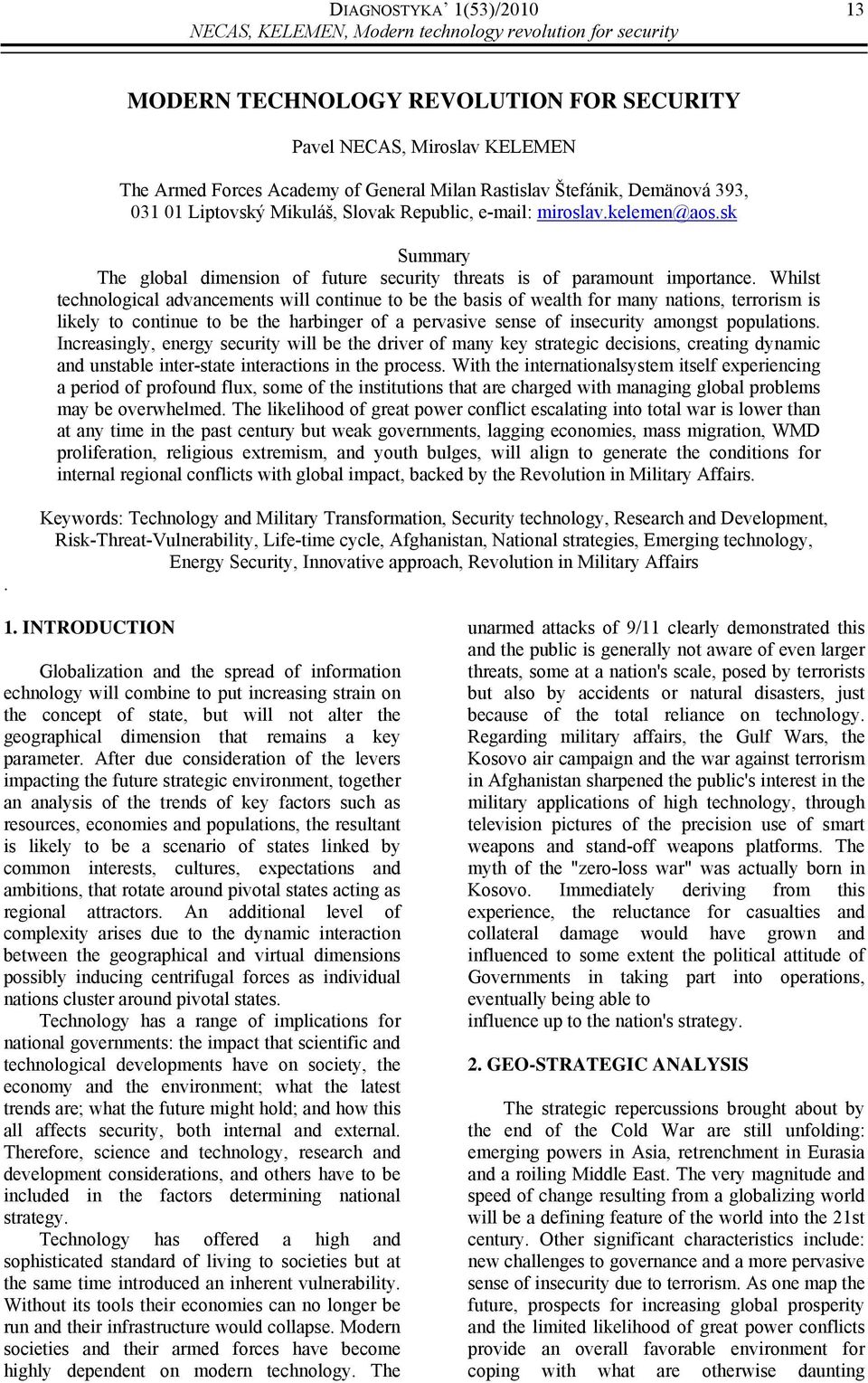 Whilst techological advacemets will cotiue to be the basis of wealth for may atios, terrorism is likely to cotiue to be the harbiger of a pervasive sese of isecurity amogst populatios.