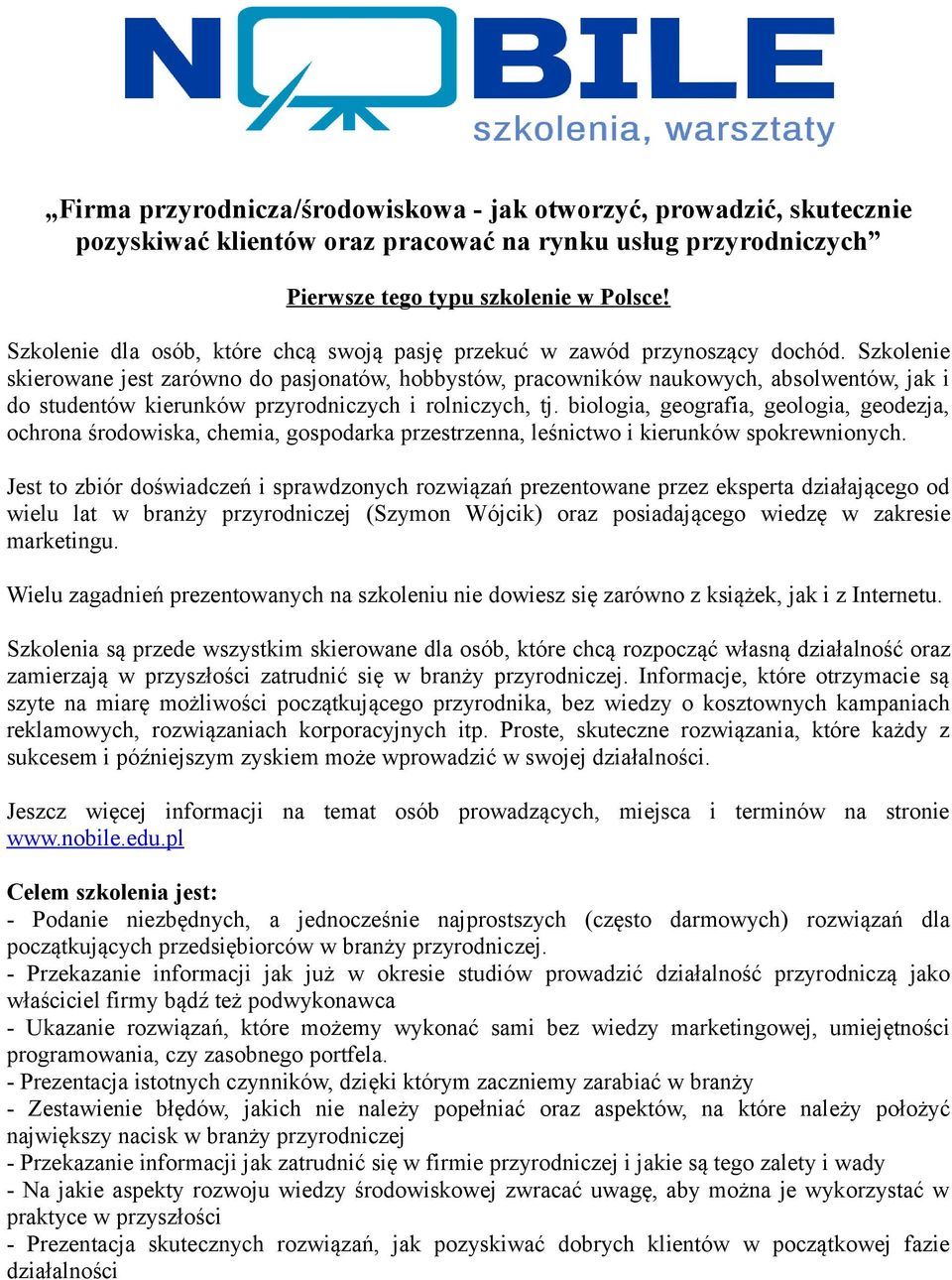 Szkolenie skierowane jest zarówno do pasjonatów, hobbystów, pracowników naukowych, absolwentów, jak i do studentów kierunków przyrodniczych i rolniczych, tj.