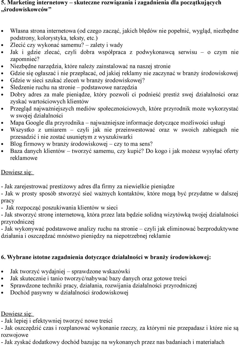 Niezbędne narzędzia, które należy zainstalować na naszej stronie Gdzie się ogłaszać i nie przepłacać, od jakiej reklamy nie zaczynać w branży środowiskowej Gdzie w sieci szukać zleceń w branży