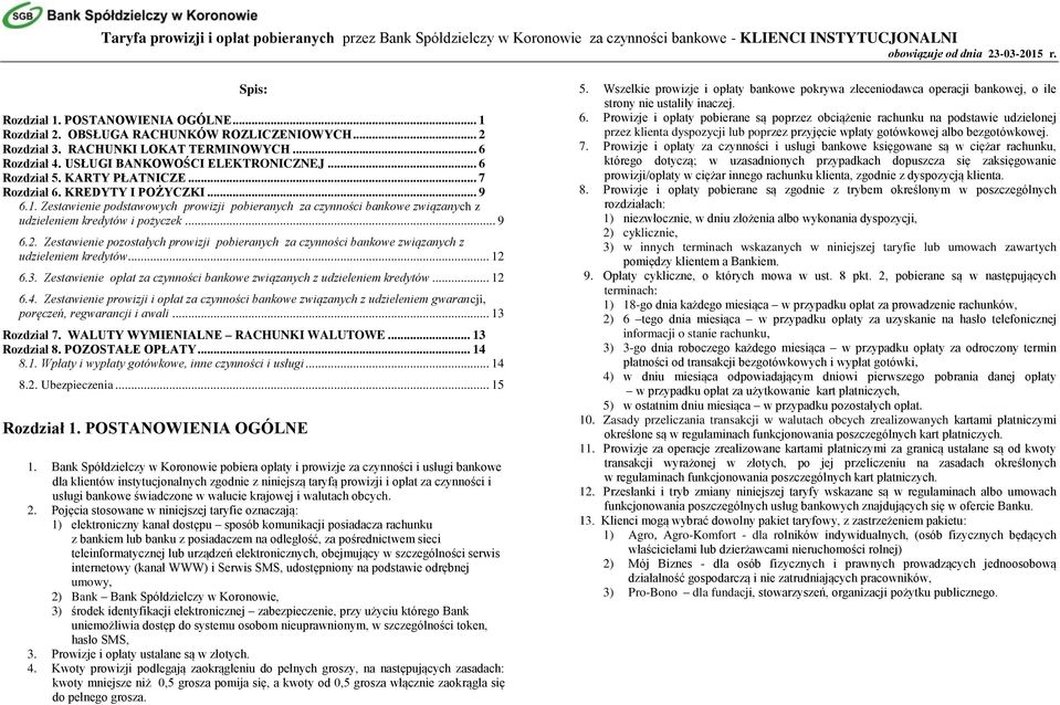 KREDYTY I POŻYCZKI... 9 6.1. Zestawienie podstawowych prowizji pobieranych za czynności bankowe związanych z udzieleniem kredytów i pożyczek... 9 6.2.