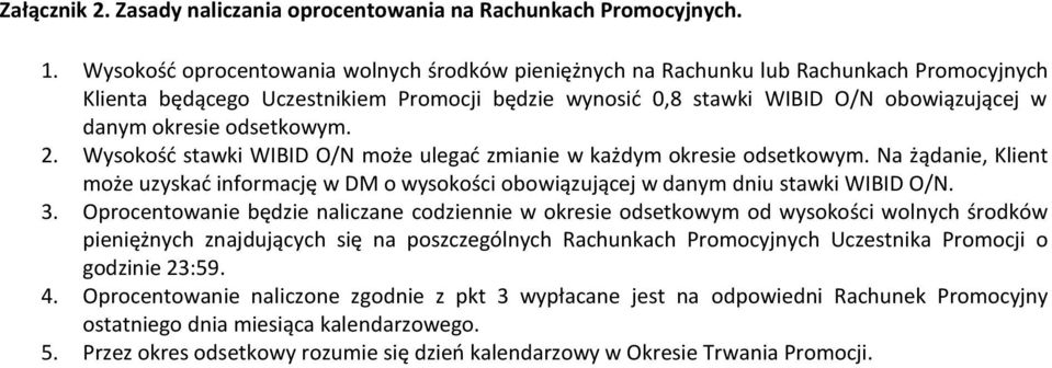 odsetkowym. 2. Wysokość stawki WIBID O/N może ulegać zmianie w każdym okresie odsetkowym. Na żądanie, Klient może uzyskać informację w DM o wysokości obowiązującej w danym dniu stawki WIBID O/N. 3.