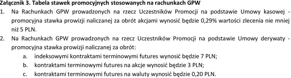 będzie 0,29% wartości zlecenia nie mniej niż 5 PLN. 2.