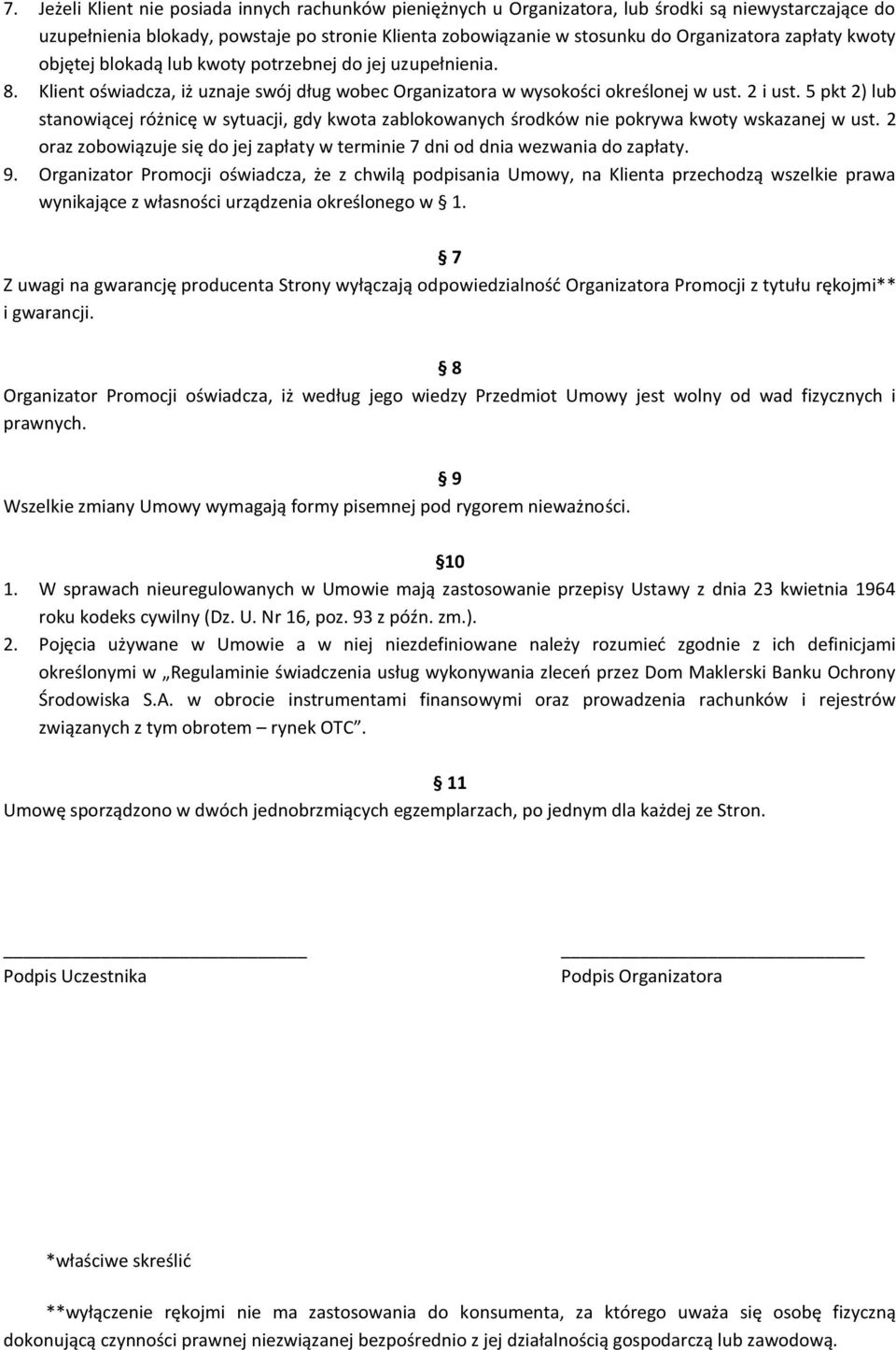 5 pkt 2) lub stanowiącej różnicę w sytuacji, gdy kwota zablokowanych środków nie pokrywa kwoty wskazanej w ust. 2 oraz zobowiązuje się do jej zapłaty w terminie 7 dni od dnia wezwania do zapłaty. 9.