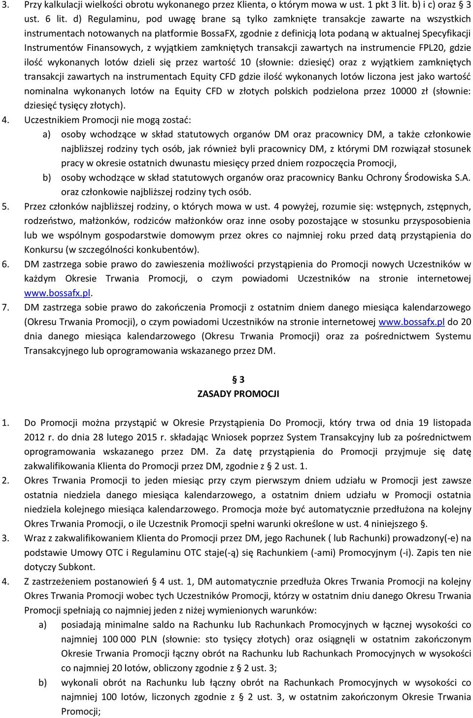 Instrumentów Finansowych, z wyjątkiem zamkniętych transakcji zawartych na instrumencie FPL20, gdzie ilość wykonanych lotów dzieli się przez wartość 10 (słownie: dziesięć) oraz z wyjątkiem zamkniętych