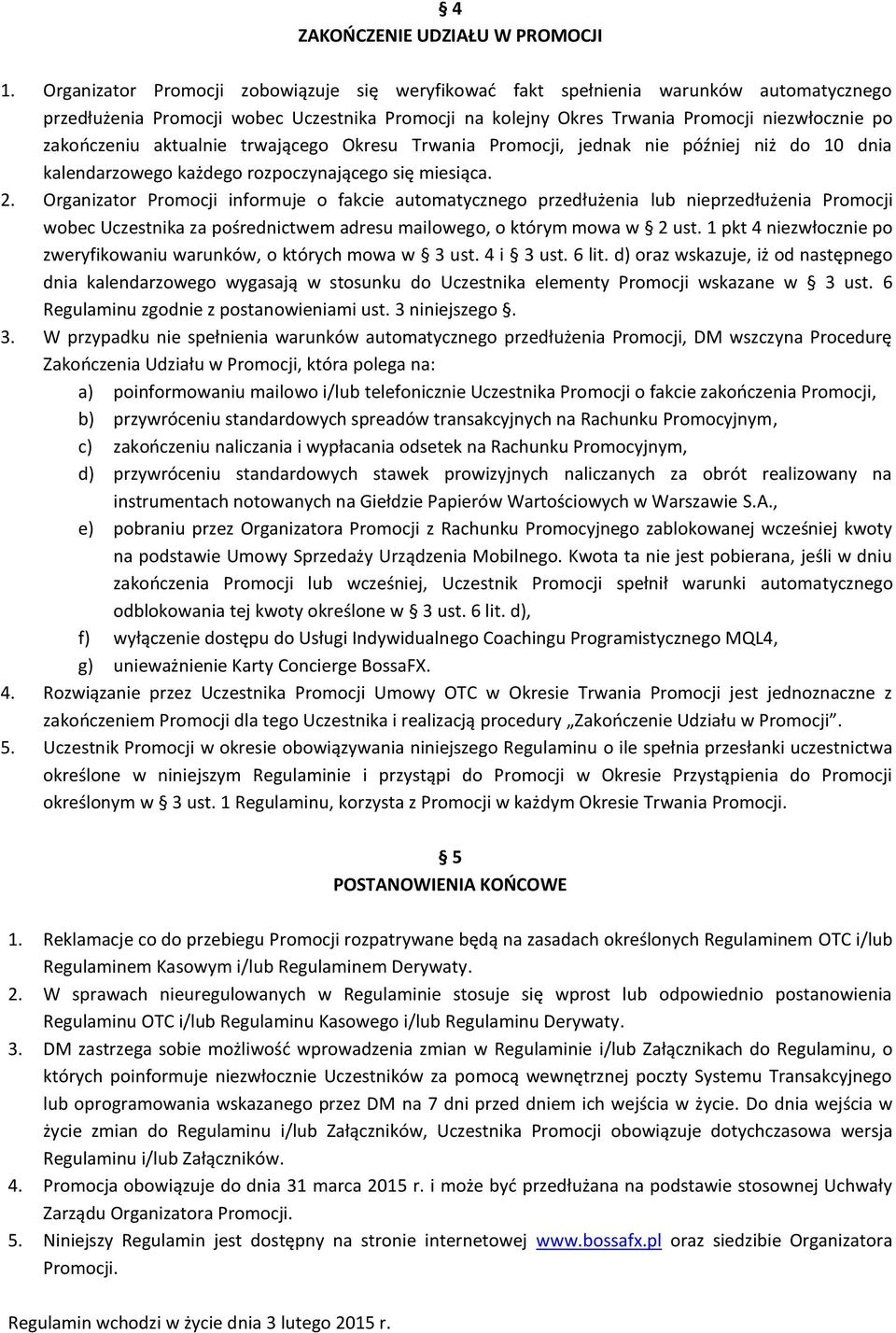 aktualnie trwającego Okresu Trwania Promocji, jednak nie później niż do 10 dnia kalendarzowego każdego rozpoczynającego się miesiąca. 2.