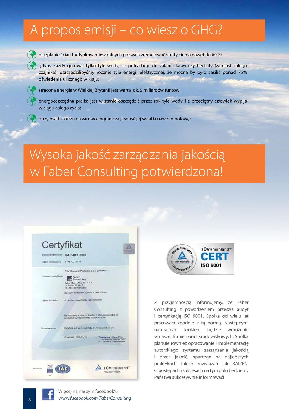 czajnika), oszczędzilibyśmy rocznie tyle energii elektrycznej, że można by było zasilić ponad 75% oświetlenia ulicznego w kraju; stracona energia w Wielkiej Brytanii jest warta ok.