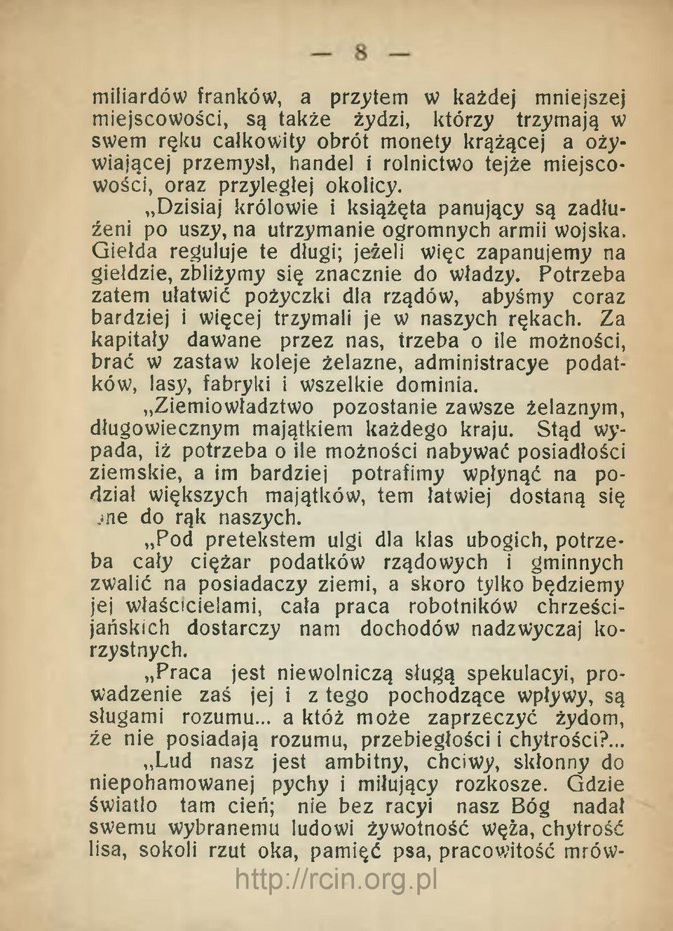 Giełda reguluje te długi; jeżeli więc zapanujemy na giełdzie, zl?liżymy się znacznie do władzy. Potrzeba zatem ułatwić pożyczki dla rządów, abyśmy coraz bardziej i więcej trzymali je w naszych rękach.