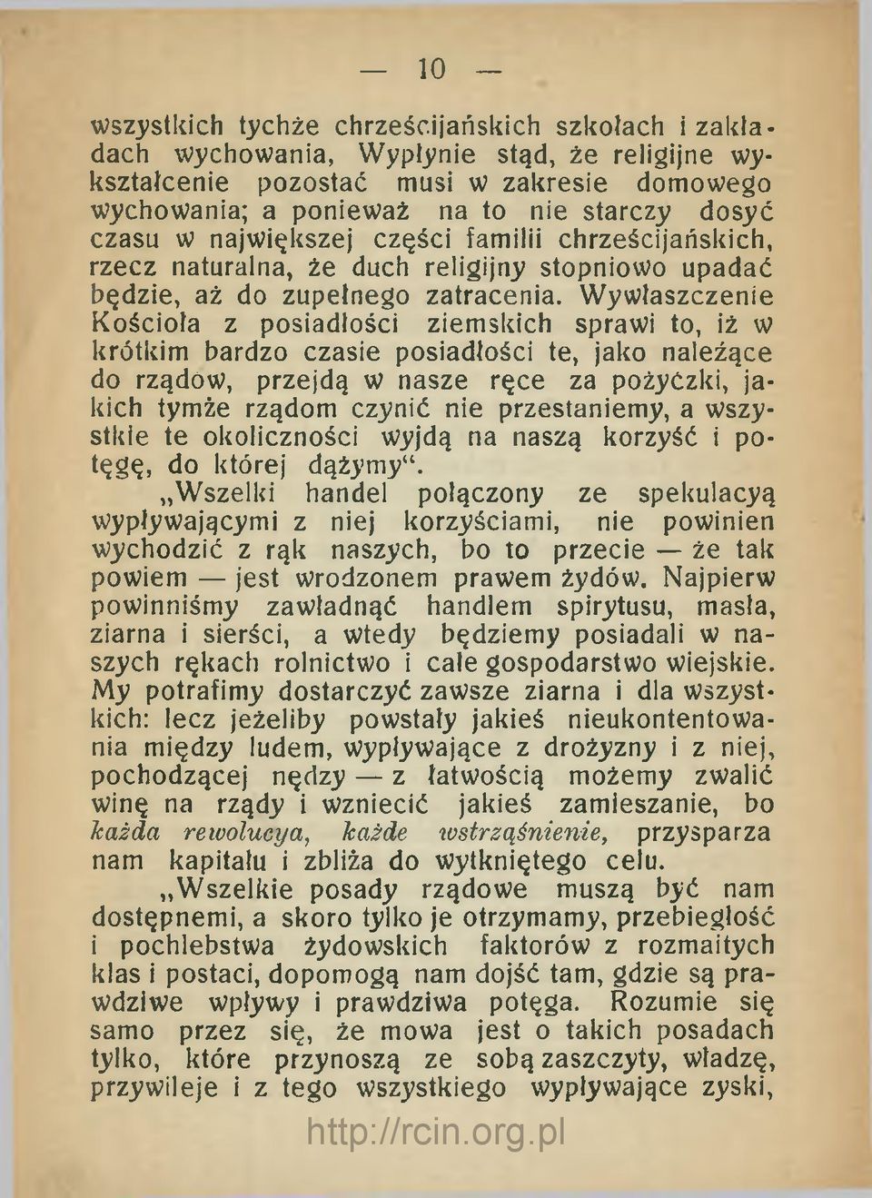 Wywłaszczenie Kościoła z posiadłości ziemskich sprawi to, iż w krótkim bardzo czasie posiadłości te, jako należące do rządów, przejdą w nasze ręce za pożyćzki, jakich tymże rządom czynić nie