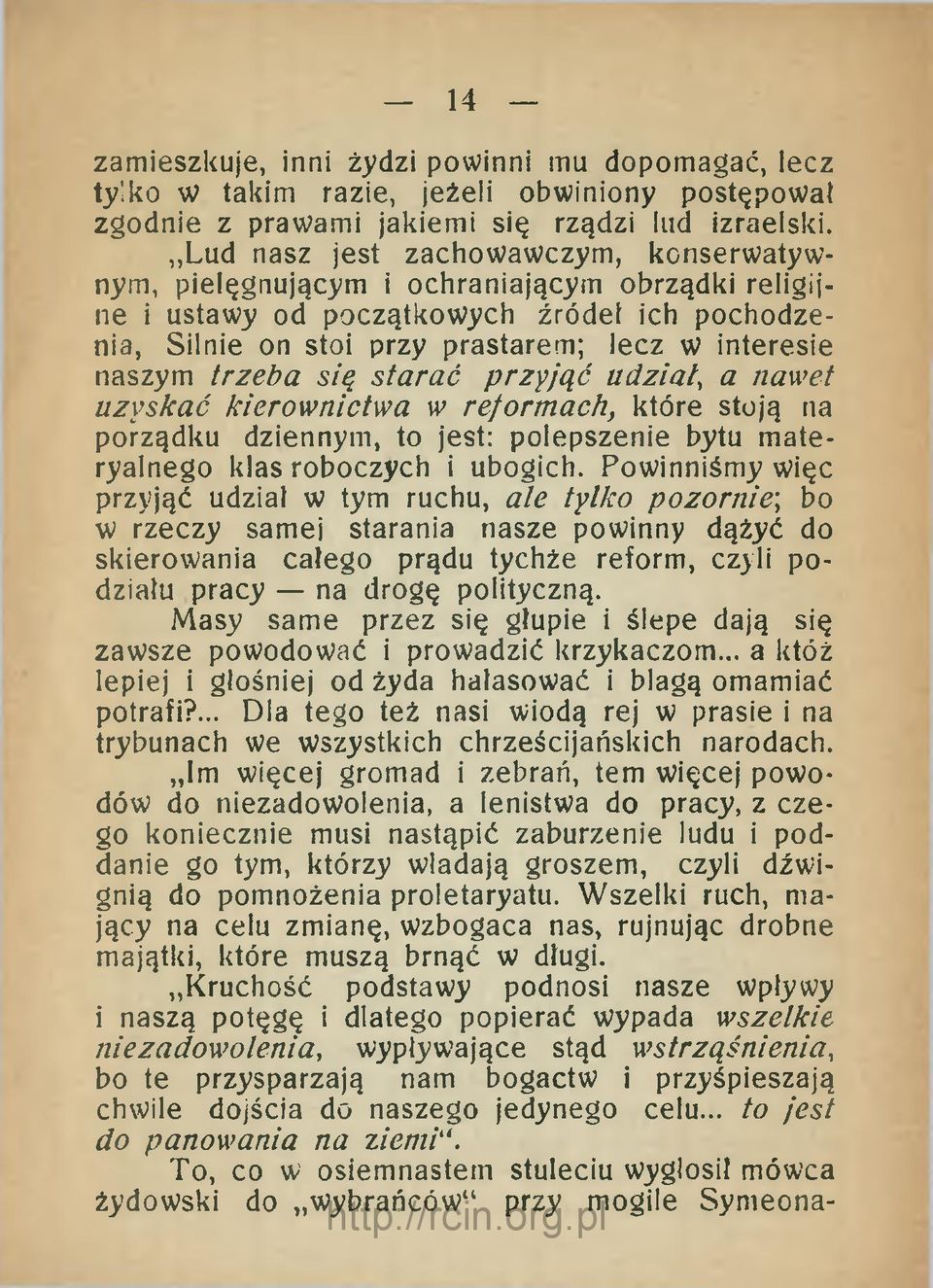 trzeba się starać przejąć udział, a nawet uzyskać kierownictwa w reformach, które stoją na porządku dziennym, to jest: polepszenie bytu materyalnego klas roboczych i ubogich.