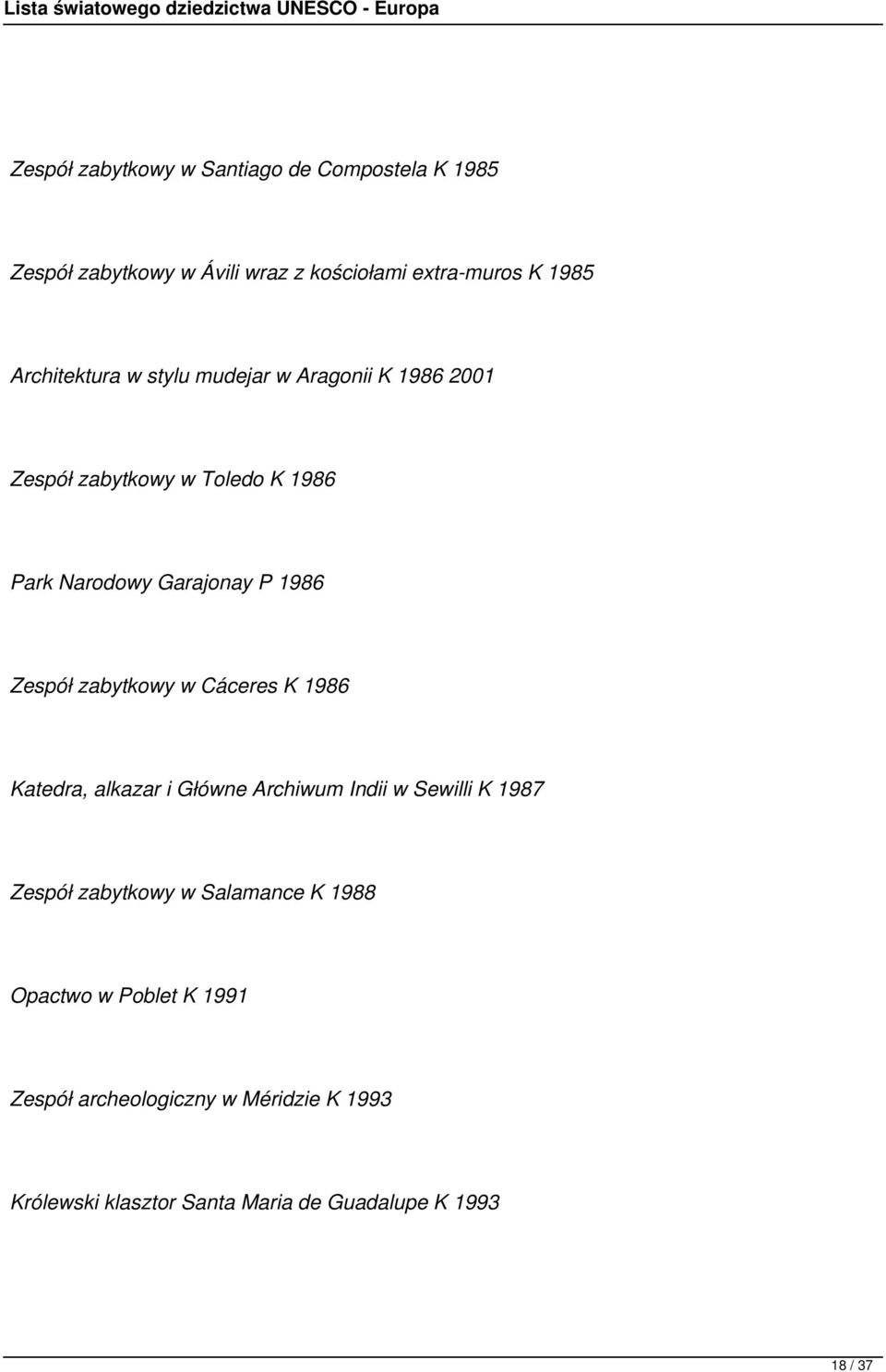 Zespół zabytkowy w Cáceres K 1986 Katedra, alkazar i Główne Archiwum Indii w Sewilli K 1987 Zespół zabytkowy w