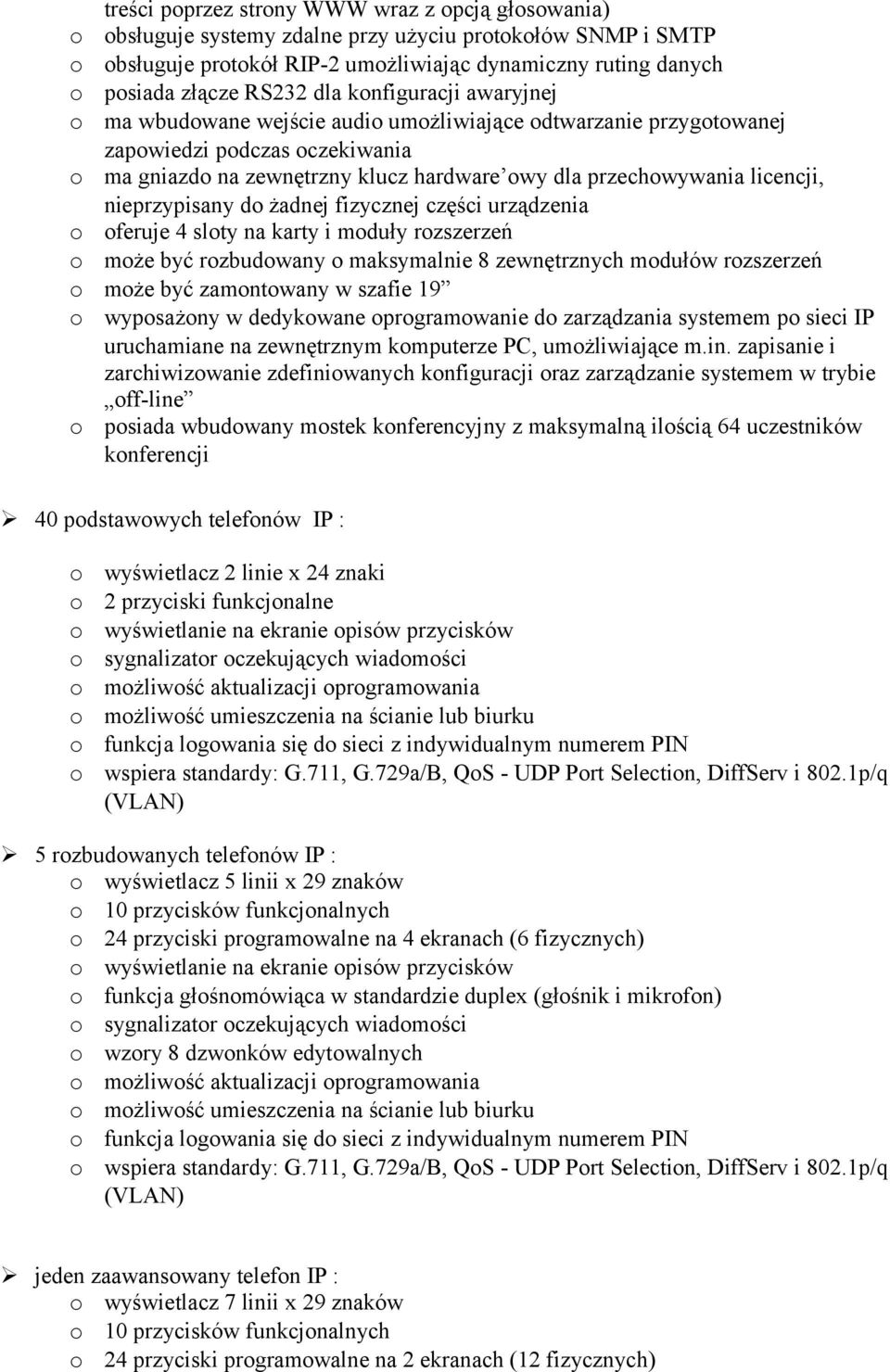 fizycznej części urządzenia feruje 4 slty na karty i mduły rzszerzeń mże być rzbudwany maksymalnie 8 zewnętrznych mdułów rzszerzeń mże być zamntwany w szafie 19 wypsażny w dedykwane prgramwanie d