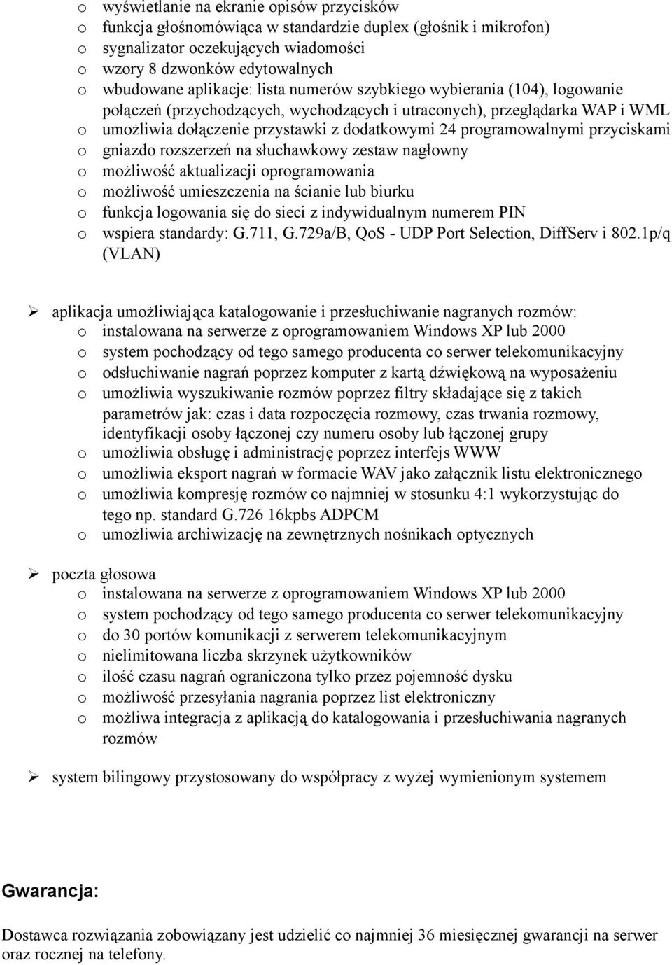 słuchawkwy zestaw nagłwny mżliwść aktualizacji prgramwania mżliwść umieszczenia na ścianie lub biurku funkcja lgwania się d sieci z indywidualnym numerem PIN wspiera standardy: G.711, G.