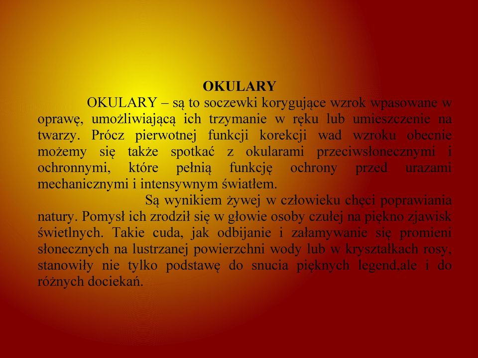 mechanicznymi i intensywnym światłem. Są wynikiem żywej w człowieku chęci poprawiania natury.