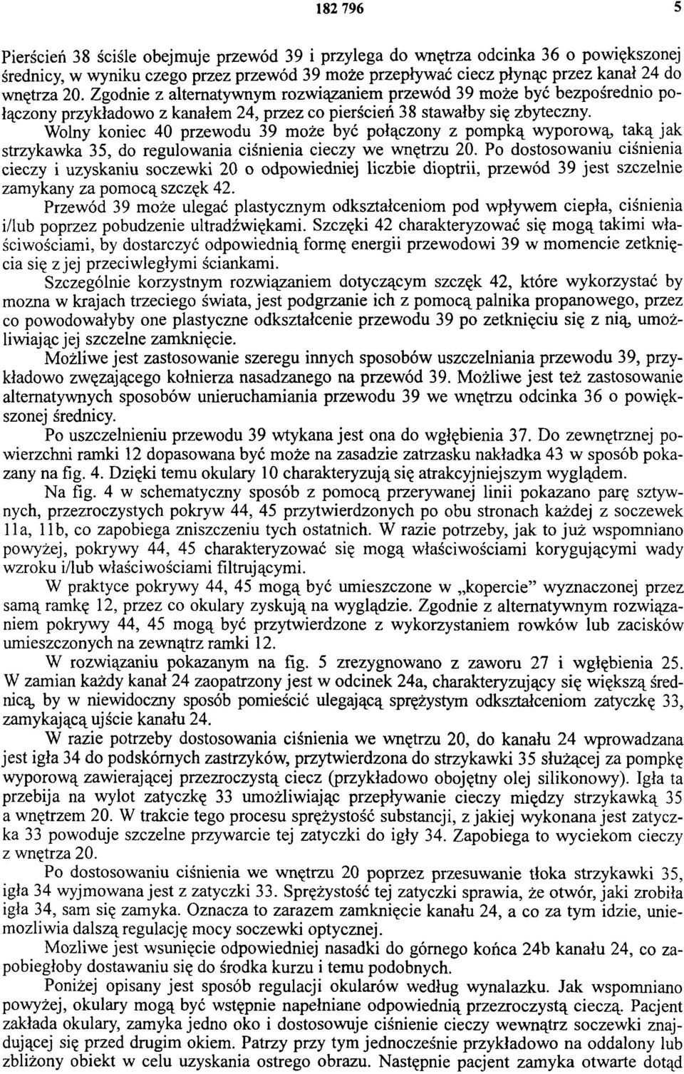 Wolny koniec 40 przewodu 39 może być połączony z pompką wyporową taką jak strzykawka 35, do regulowania ciśnienia cieczy we wnętrzu 20.