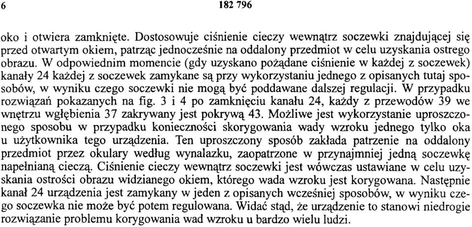 mogą być poddawane dalszej regulacji. W przypadku rozwiązań pokazanych na fig. 3 i 4 po zamknięciu kanału 24, każdy z przewodów 39 we wnętrzu wgłębienia 37 zakrywany jest pokrywą 43.