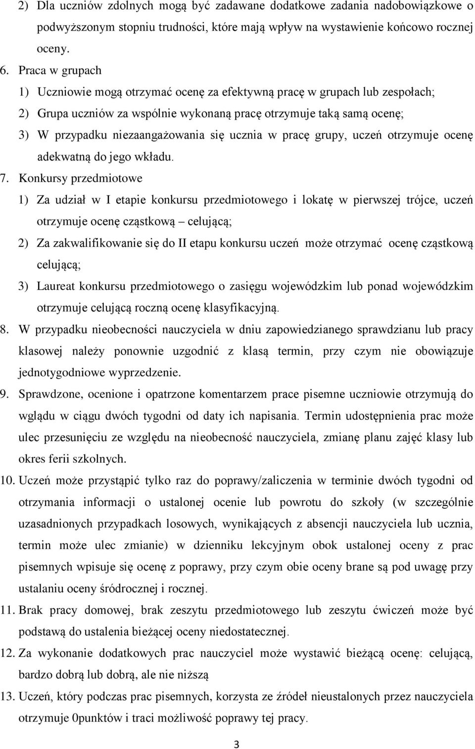 ucznia w pracę grupy, uczeń otrzymuje ocenę adekwatną do jego wkładu. 7.