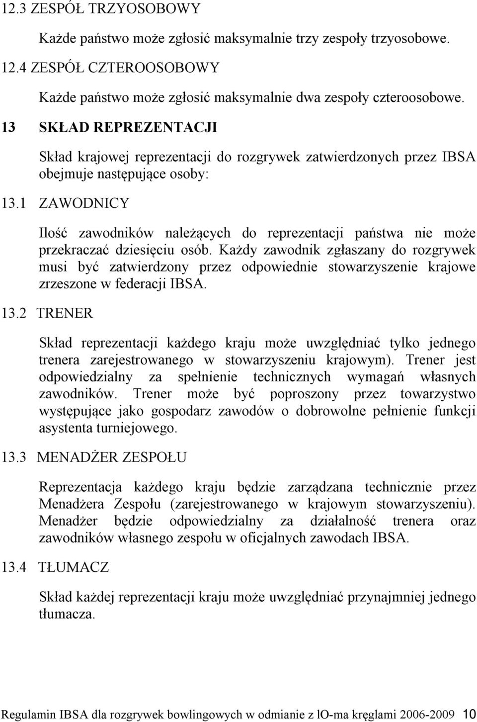 1 ZAWODNICY Ilość zawodników należących do reprezentacji państwa nie może przekraczać dziesięciu osób.