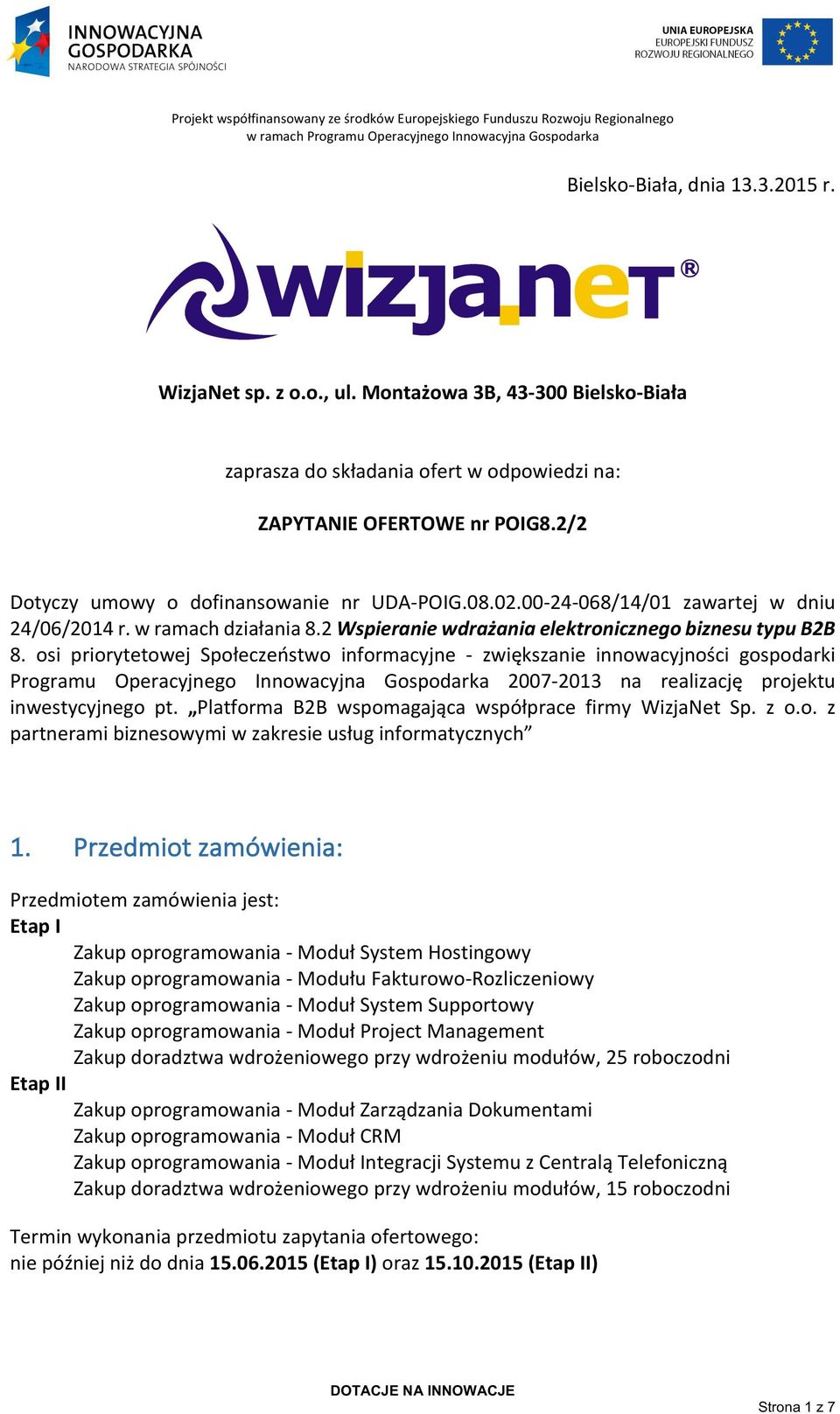 osi priorytetowej Społeczeństwo informacyjne - zwiększanie innowacyjności gospodarki Programu Operacyjnego Innowacyjna Gospodarka 2007-2013 na realizację projektu inwestycyjnego pt.