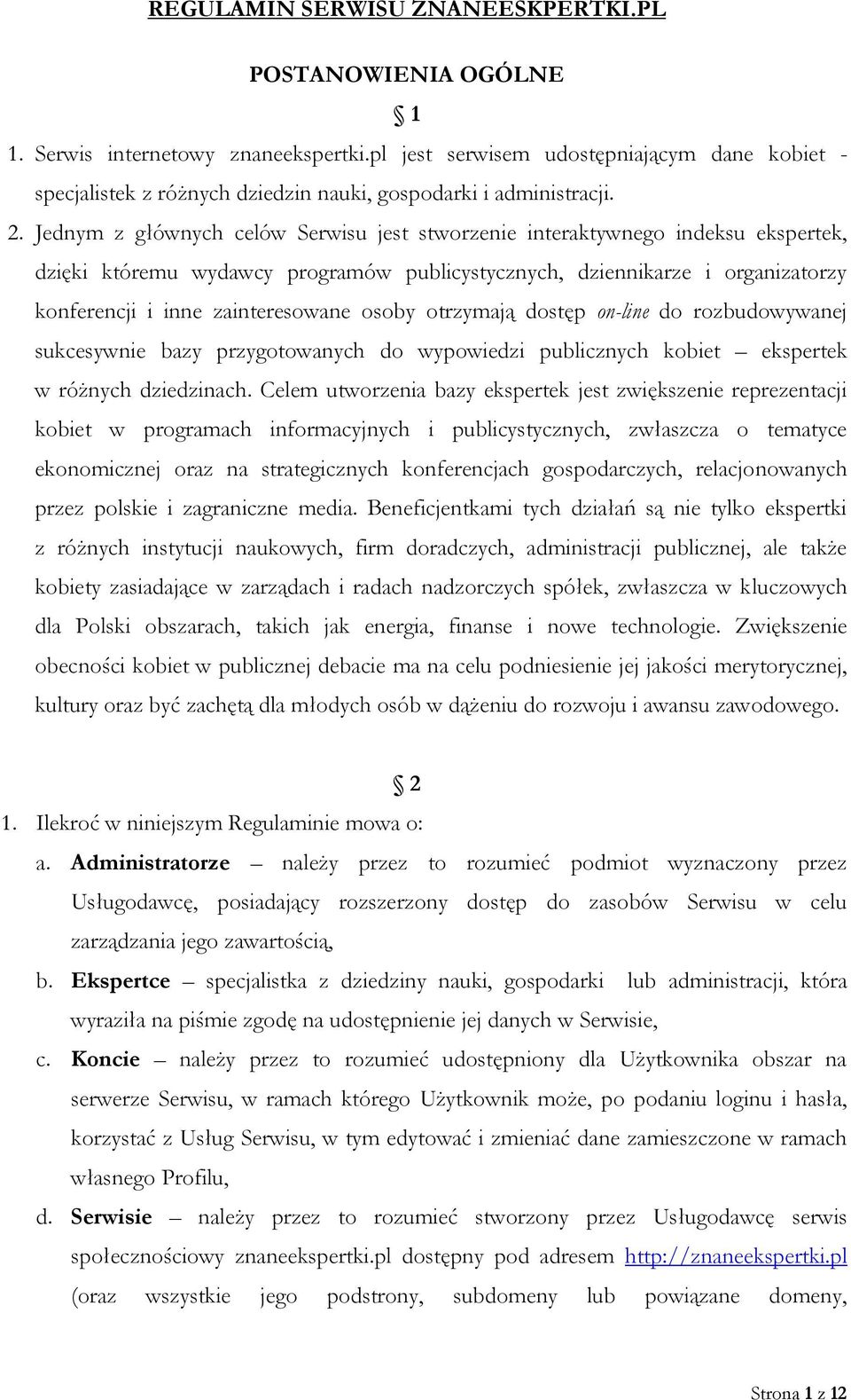 Jednym z głównych celów Serwisu jest stworzenie interaktywnego indeksu ekspertek, dzięki któremu wydawcy programów publicystycznych, dziennikarze i organizatorzy konferencji i inne zainteresowane