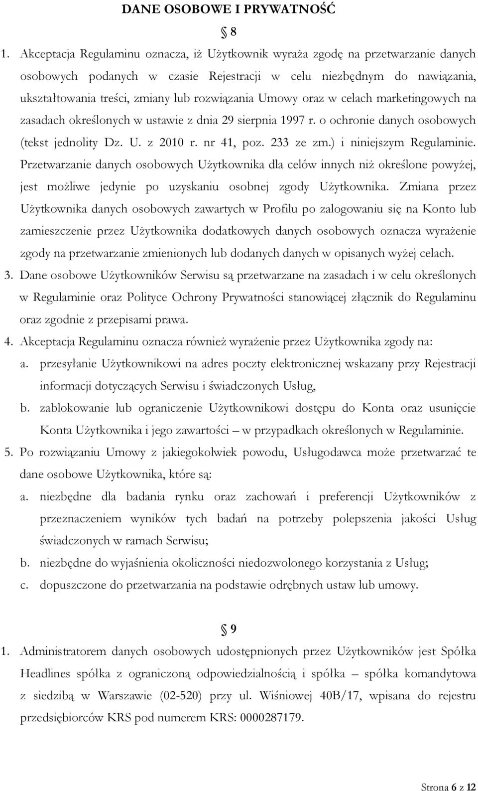 rozwiązania Umowy oraz w celach marketingowych na zasadach określonych w ustawie z dnia 29 sierpnia 1997 r. o ochronie danych osobowych (tekst jednolity Dz. U. z 2010 r. nr 41, poz. 233 ze zm.