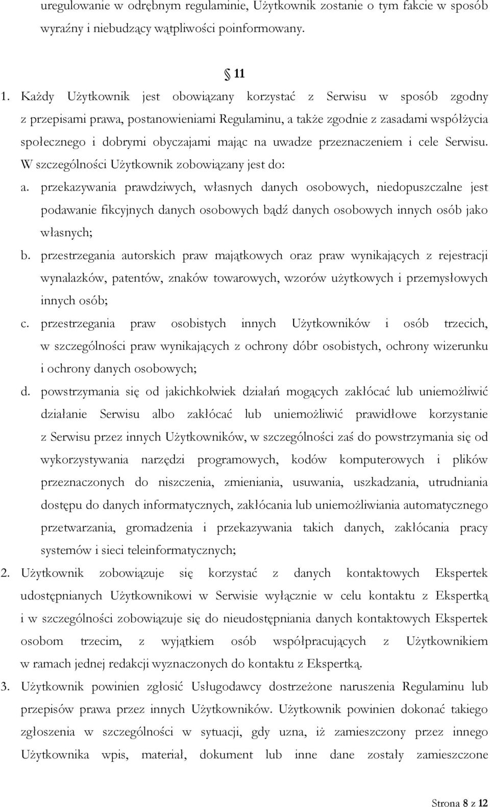 uwadze przeznaczeniem i cele Serwisu. W szczególności Użytkownik zobowiązany jest do: a.