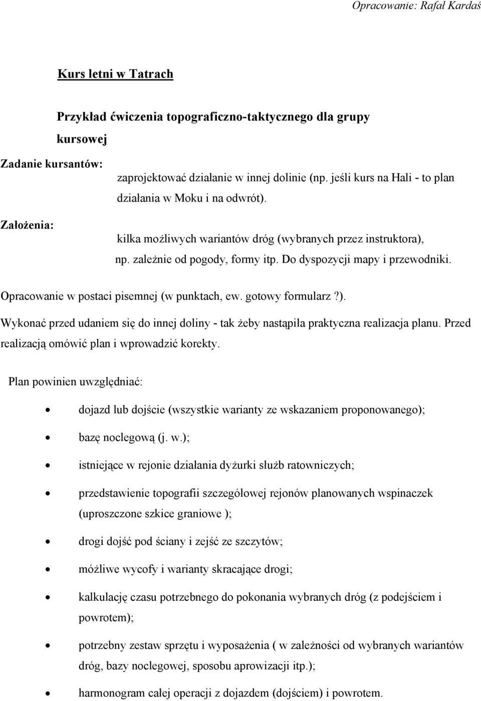 Opracowanie w postaci pisemnej (w punktach, ew. gotowy formularz?). Wykonać przed udaniem się do innej doliny - tak żeby nastąpiła praktyczna realizacja planu.