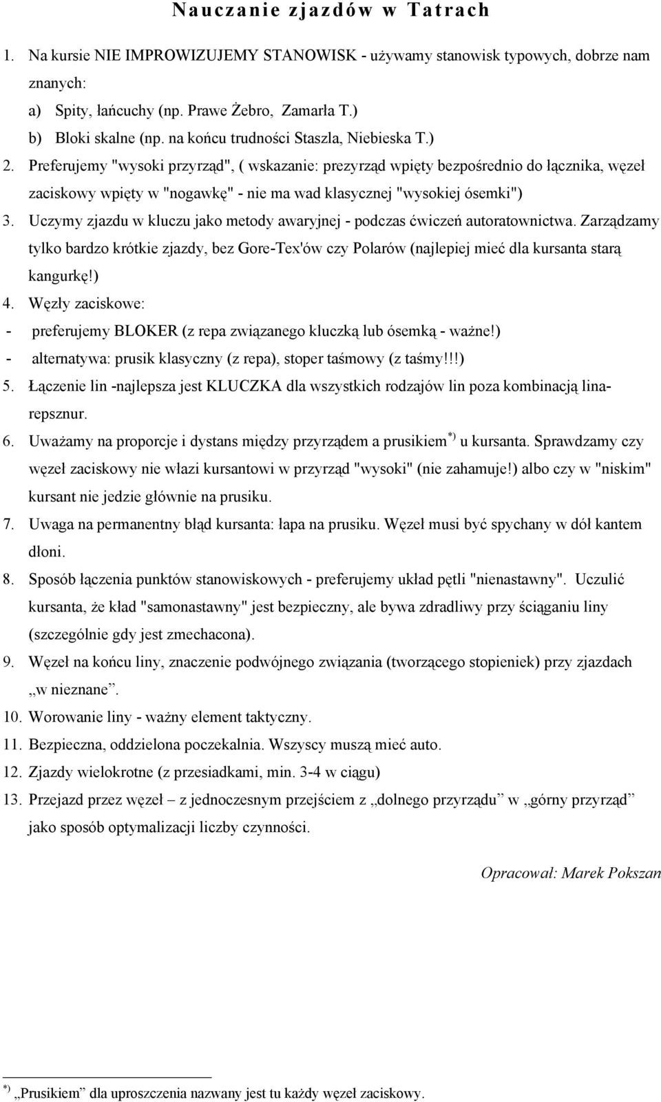 Preferujemy "wysoki przyrząd", ( wskazanie: prezyrząd wpięty bezpośrednio do łącznika, węzeł zaciskowy wpięty w "nogawkę" - nie ma wad klasycznej "wysokiej ósemki") 3.