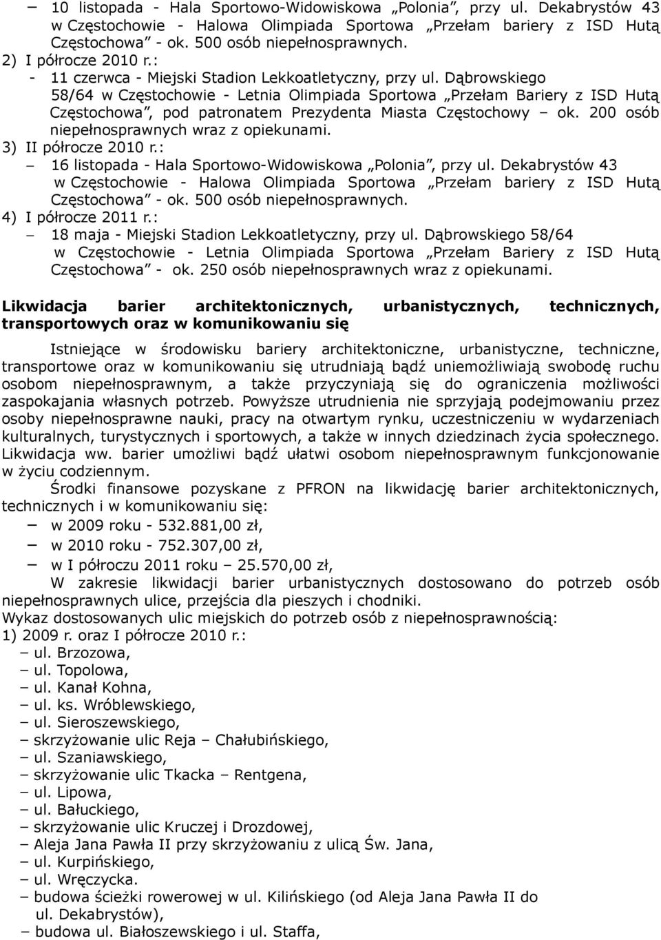 Dąbrowskiego 58/64 w Częstochowie - Letnia Olimpiada Sportowa Przełam Bariery z ISD Hutą Częstochowa, pod patronatem Prezydenta Miasta Częstochowy ok. 2 osób niepełnosprawnych wraz z opiekunami.