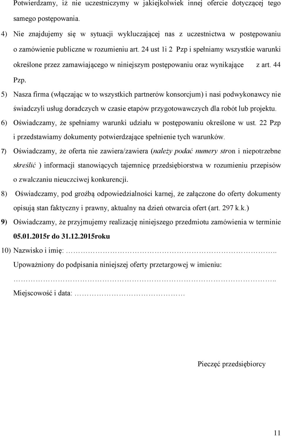 24 ust 1i 2 Pzp i spełniamy wszystkie warunki określone przez zamawiającego w niniejszym postępowaniu oraz wynikające z art. 44 Pzp.