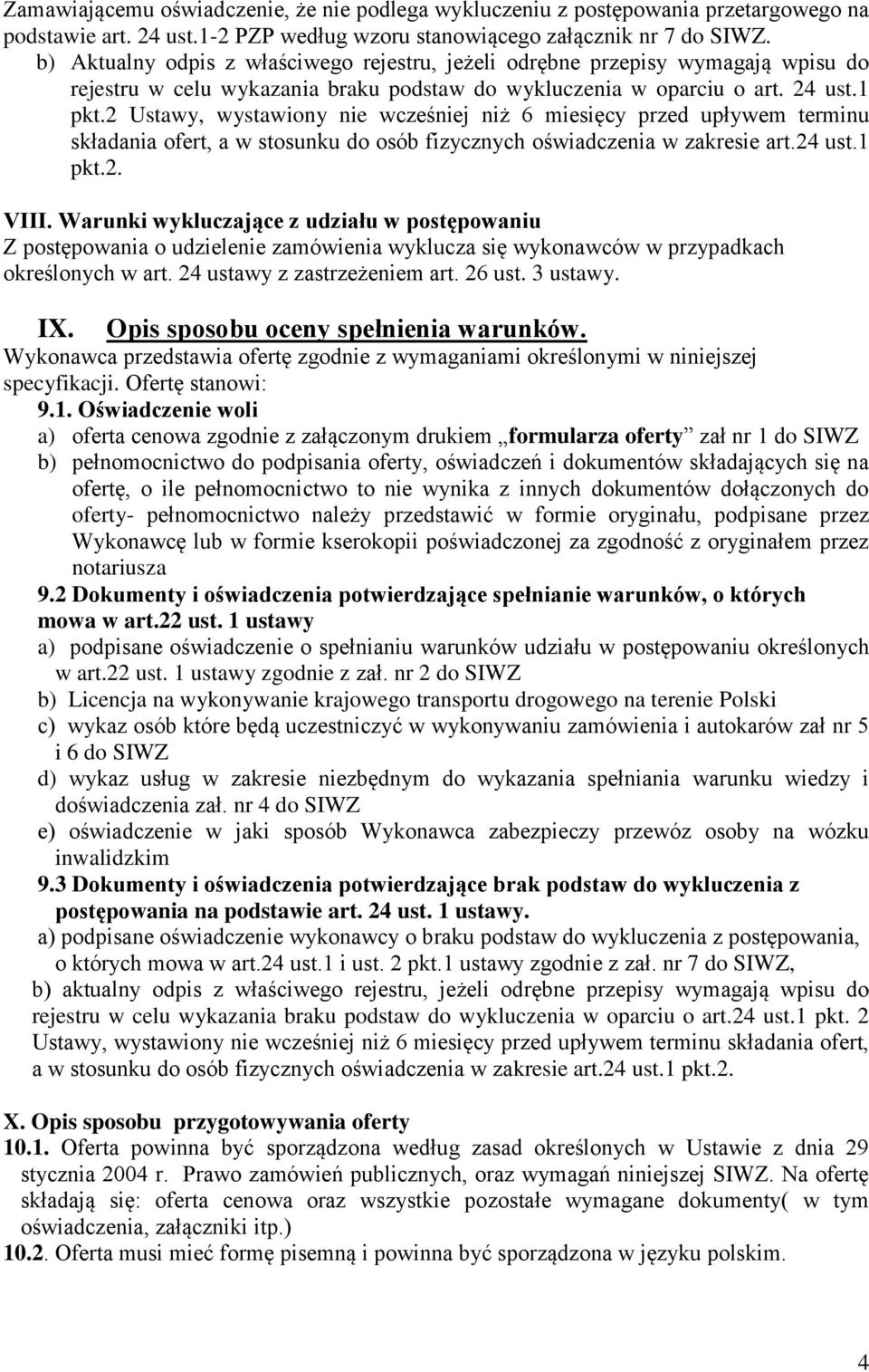 2 Ustawy, wystawiony nie wcześniej niż 6 miesięcy przed upływem terminu składania ofert, a w stosunku do osób fizycznych oświadczenia w zakresie art.24 ust.1 pkt.2. VIII.