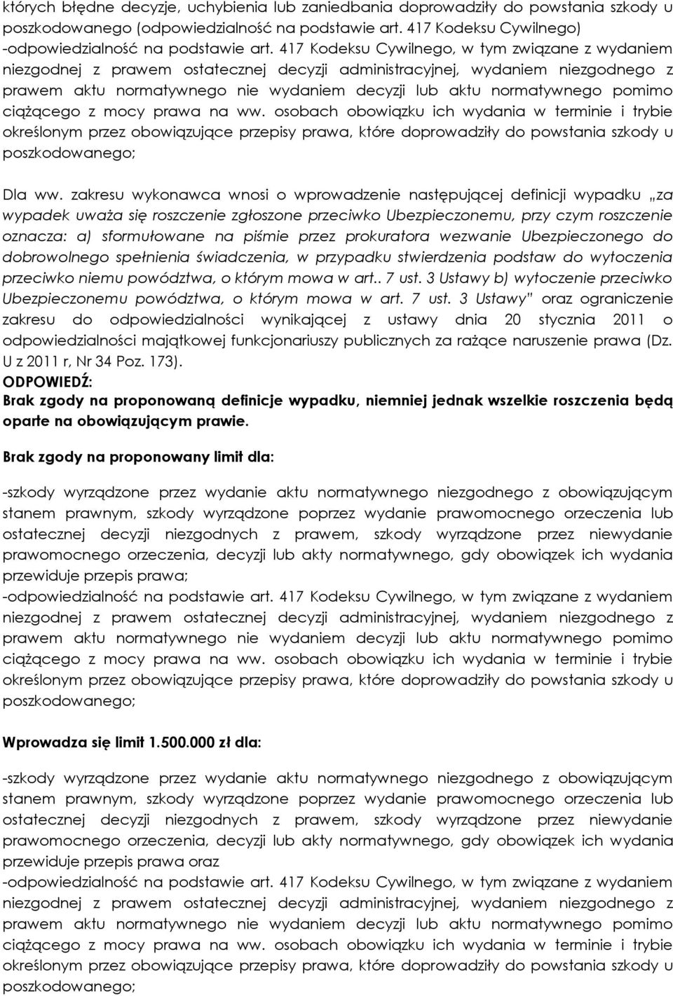 pomimo ciążącego z mocy prawa na ww. osobach obowiązku ich wydania w terminie i trybie określonym przez obowiązujące przepisy prawa, które doprowadziły do powstania szkody u poszkodowanego; Dla ww.