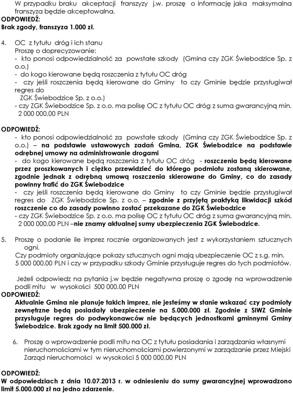 z o.o.) - czy ZGK Świebodzice Sp. z o.o. ma polisę OC z tytułu OC dróg z suma gwarancyjną min. 2 000 000,00 PLN - kto ponosi odpowiedzialność za powstałe szkody (Gmina czy ZGK Świebodzice Sp. z o.o.)