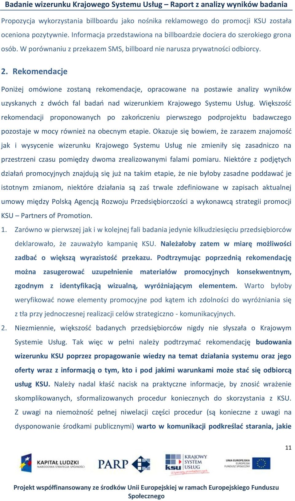 Rekomendacje Poniżej omówione zostaną rekomendacje, opracowane na postawie analizy wyników uzyskanych z dwóch fal badao nad wizerunkiem Krajowego Systemu Usług.