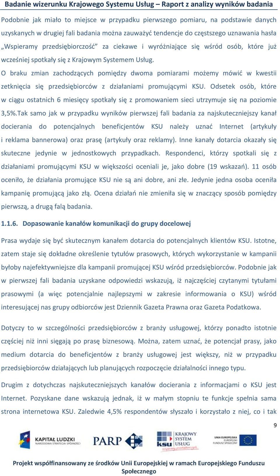 O braku zmian zachodzących pomiędzy dwoma pomiarami możemy mówid w kwestii zetknięcia się przedsiębiorców z działaniami promującymi KSU.