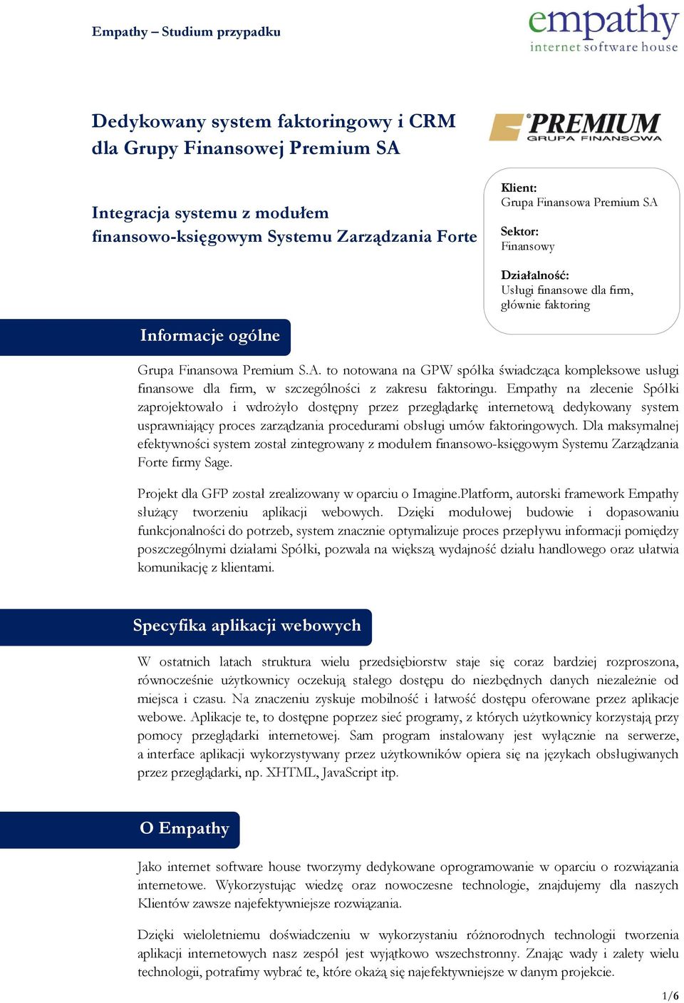 to notowana na GPW spółka świadcząca kompleksowe usługi finansowe dla firm, w szczególności z zakresu faktoringu.