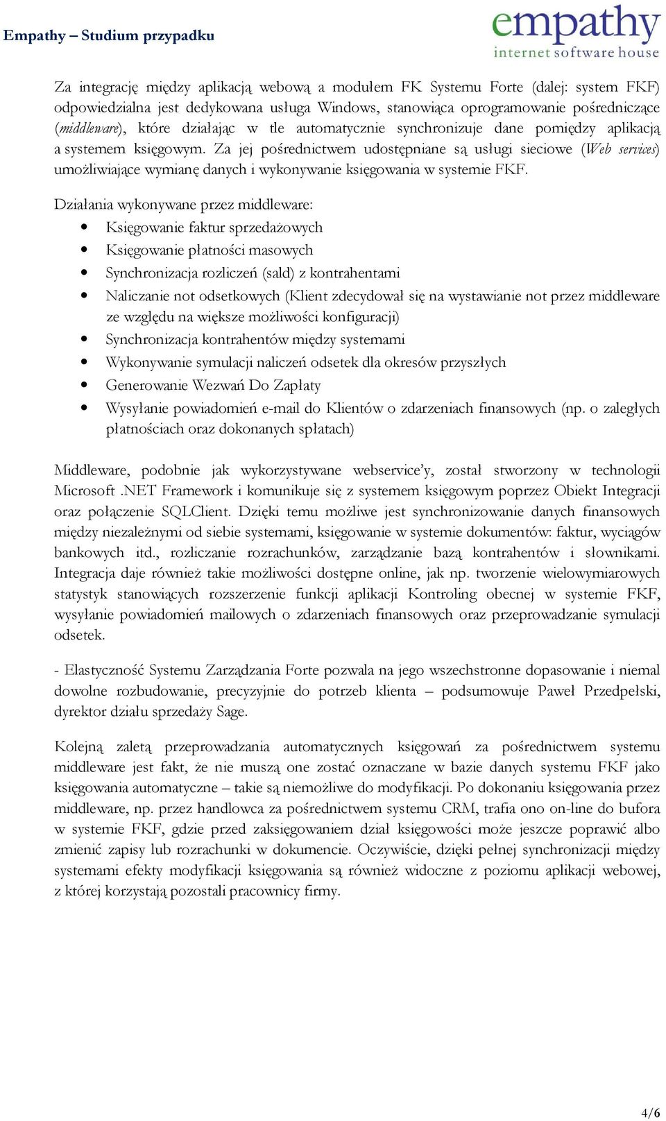 Za jej pośrednictwem udostępniane są usługi sieciowe (Web services) umożliwiające wymianę danych i wykonywanie księgowania w systemie FKF.