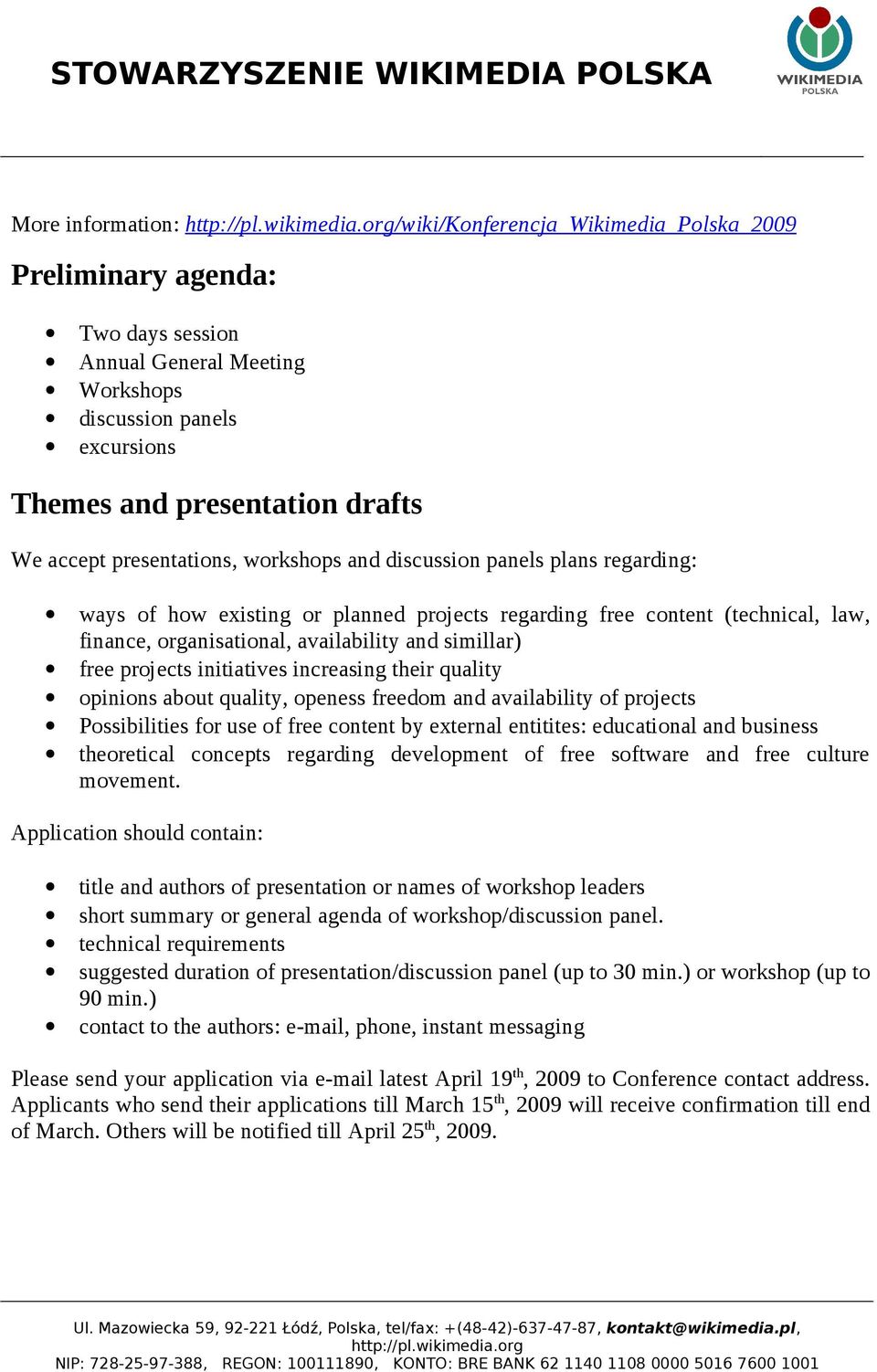 free projects initiatives increasing their quality opinions about quality, openess freedom and availability of projects Possibilities for use of free content by external entitites: educational and