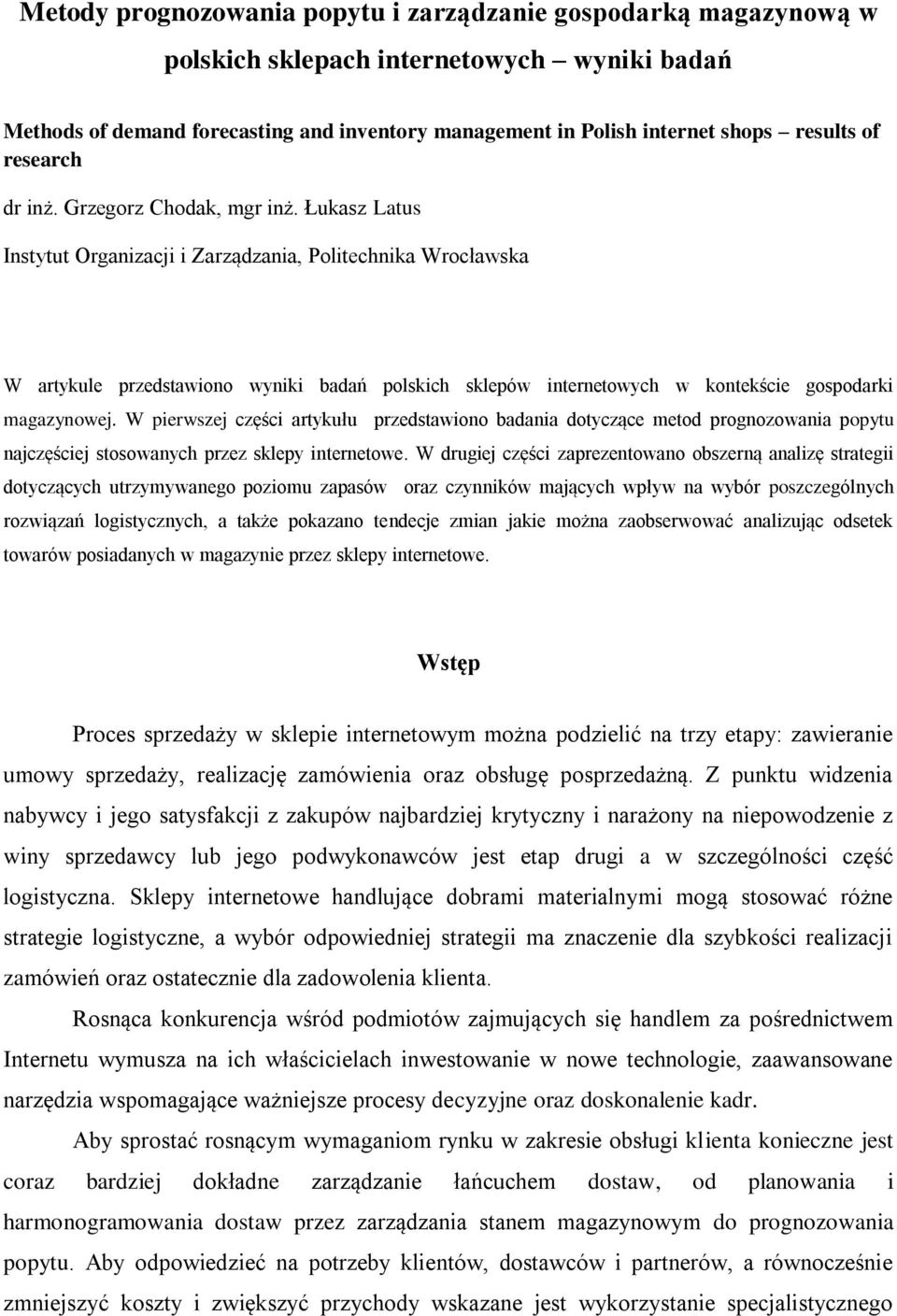 Łukasz Latus Instytut Organizacji i Zarządzania, Politechnika Wrocławska W artykule przedstawiono wyniki badań polskich sklepów internetowych w kontekście gospodarki magazynowej.