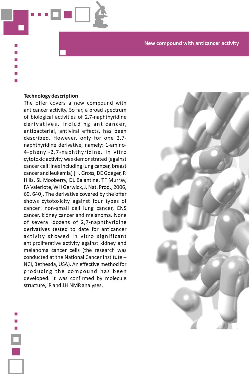 However, only for one 2,7naphthyridine derivative, namely: 1-amino4-phenyl-2,7-naphthyridine, in vitro cytotoxic activity was demonstrated (against cancer cell lines including lung cancer, breast