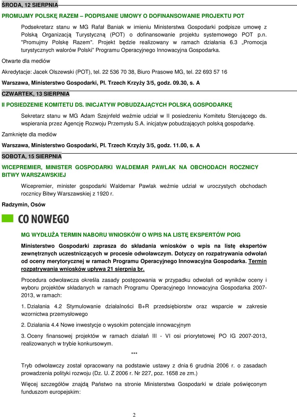 3 Promocja turystycznych walorów Polski Programu Operacyjnego Innowacyjna Gospodarka. Otwarte dla mediów Akredytacje: Jacek Olszewski (POT), tel. 22 536 70 38, Biuro Prasowe MG, tel.