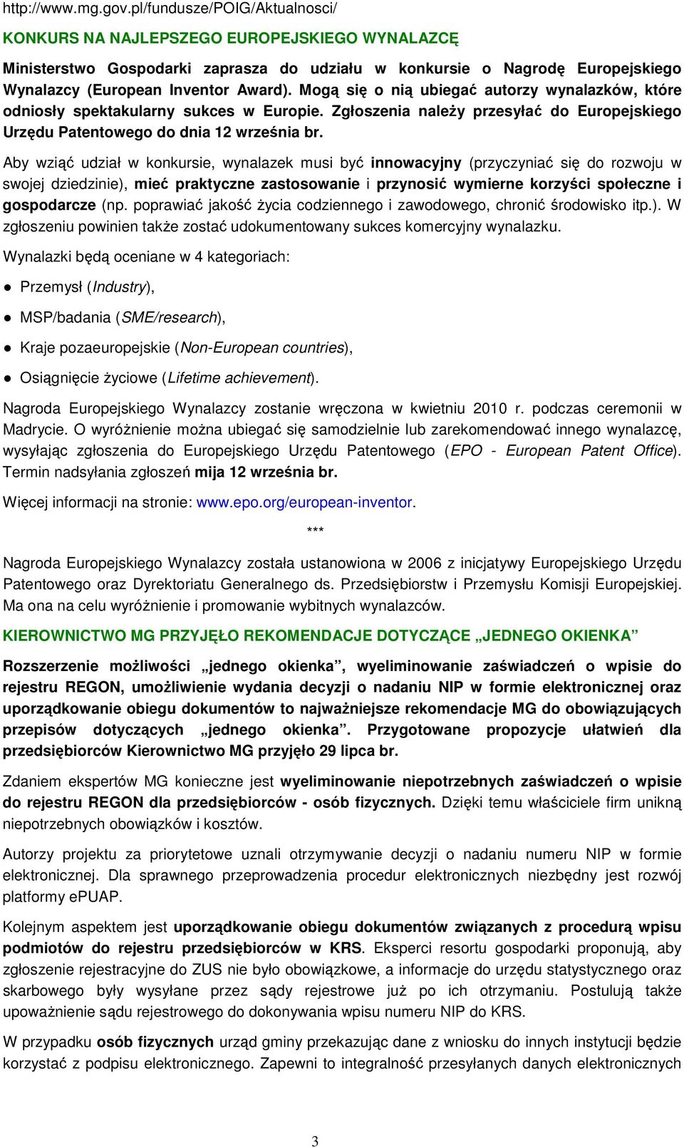 Mogą się o nią ubiegać autorzy wynalazków, które odniosły spektakularny sukces w Europie. Zgłoszenia naleŝy przesyłać do Europejskiego Urzędu Patentowego do dnia 12 września br.