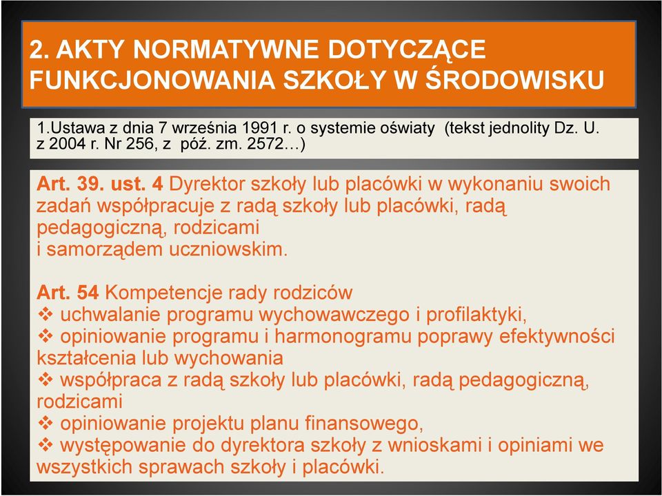 39. ust. 4 Dyrektor szkoły lub placówki w wykonaniu swoich zadań współpracuje z radą szkoły lub placówki, radą pedagogiczną, rodzicami i samorządem uczniowskim. Art.