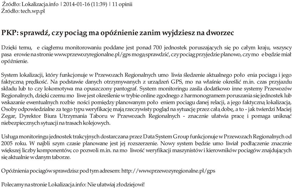 stronie www.przewozyregionalne.pl/gps mogą sprawdzić, czy pociąg przyjedzie planowo, czy może będzie miał opóźnienie.