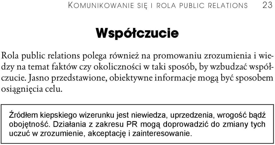 Jasno przedstawione, obiektywne informacje mogą być sposobem osiągnięcia celu.