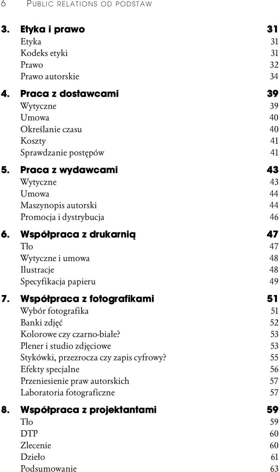 Praca z wydawcami 43 Wytyczne 43 Umowa 44 Maszynopis autorski 44 Promocja i dystrybucja 46 6.