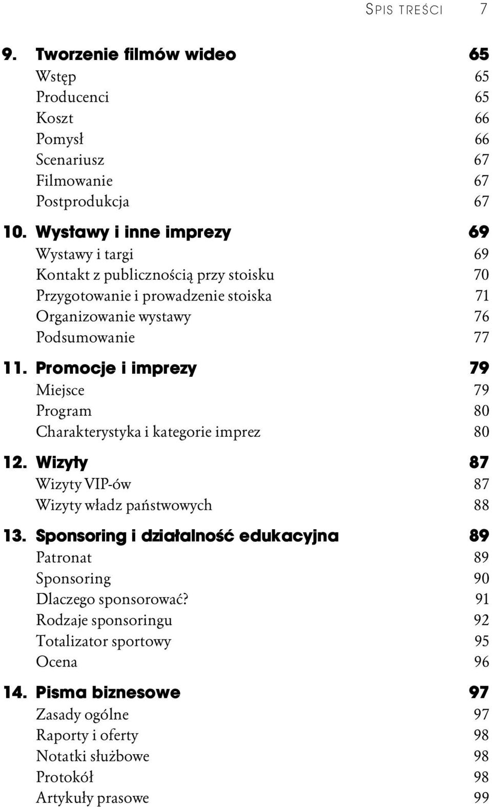 Promocje i imprezy 79 Miejsce 79 Program 80 Charakterystyka i kategorie imprez 80 12. Wizyty 87 Wizyty VIP-ów 87 Wizyty władz państwowych 88 13.