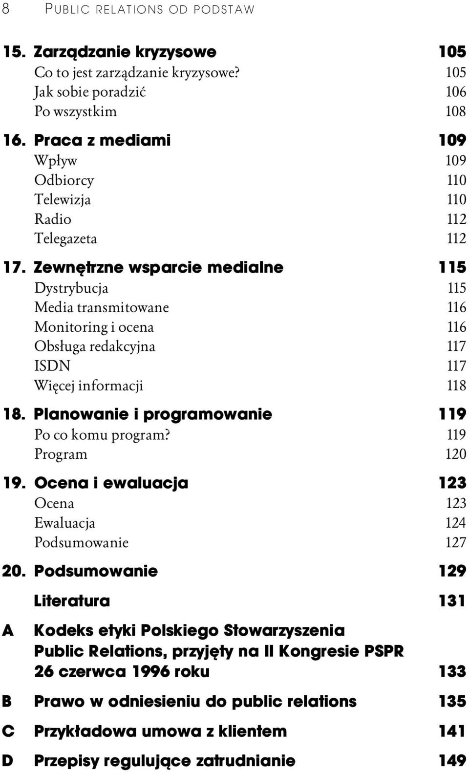 Zewnętrzne wsparcie medialne 115 Dystrybucja 115 Media transmitowane 116 Monitoring i ocena 116 Obsługa redakcyjna 117 ISDN 117 Więcej informacji 118 18.