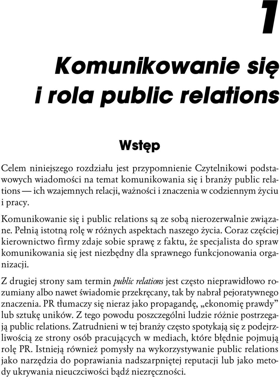 Coraz częściej kierownictwo firmy zdaje sobie sprawę z faktu, że specjalista do spraw komunikowania się jest niezbędny dla sprawnego funkcjonowania organizacji.